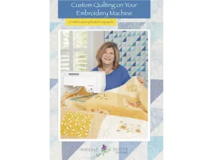 Amelie Scott Designs Custom Quilting On Your Embroidery Machine Book & Designs