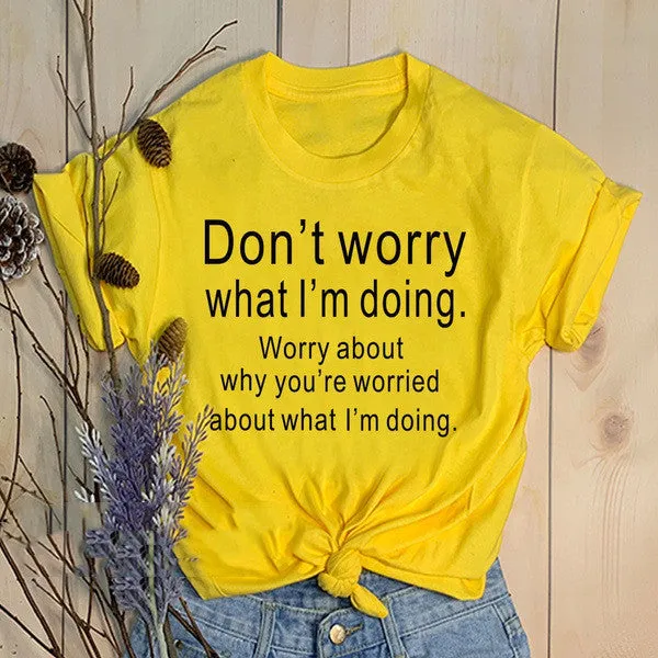 Don't Worry What I'm Doing Graphic Tees Tops