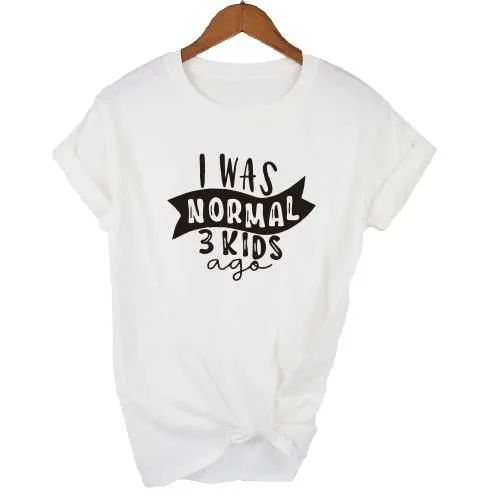 Print Tee I Was Normal Three Kids Ago T-shirt  Mom Life