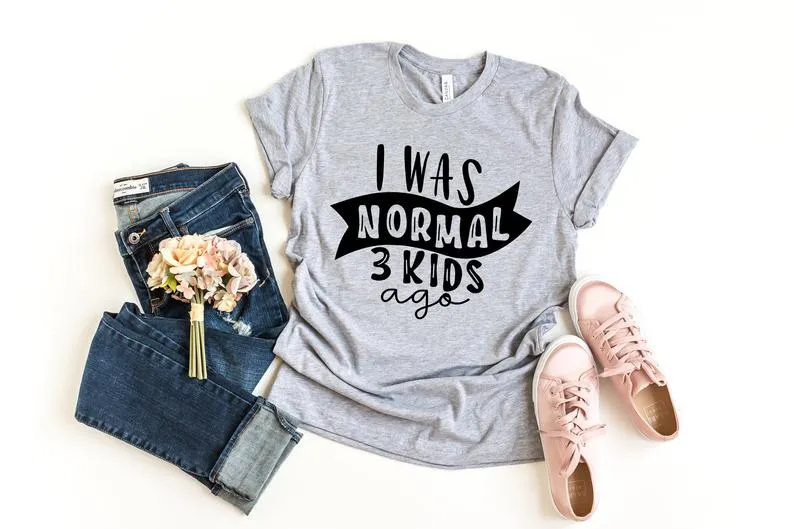 Print Tee I Was Normal Three Kids Ago T-shirt  Mom Life