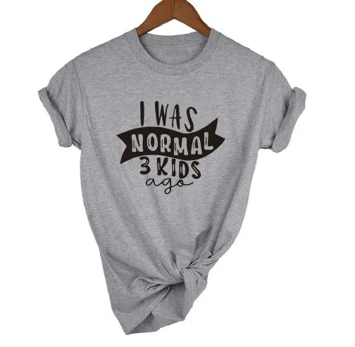 Print Tee I Was Normal Three Kids Ago T-shirt  Mom Life