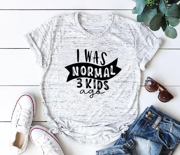 Print Tee I Was Normal Three Kids Ago T-shirt  Mom Life