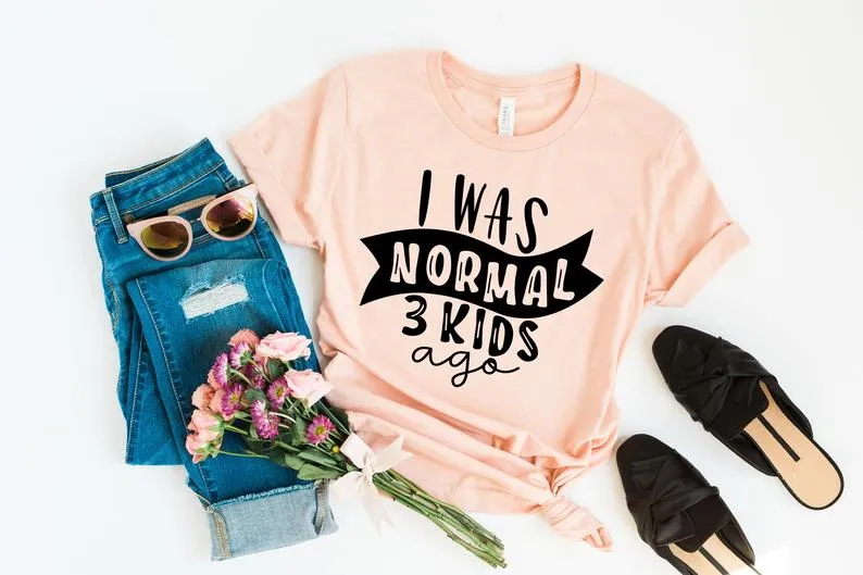 Print Tee I Was Normal Three Kids Ago T-shirt  Mom Life