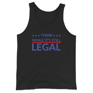 Think while it’s still LEGAL Unisex Tank Top