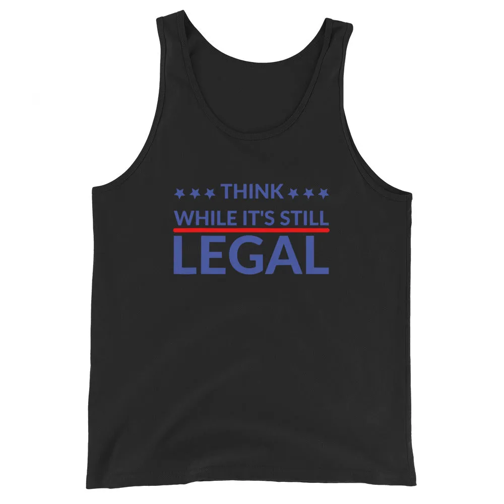 Think while it’s still LEGAL Unisex Tank Top