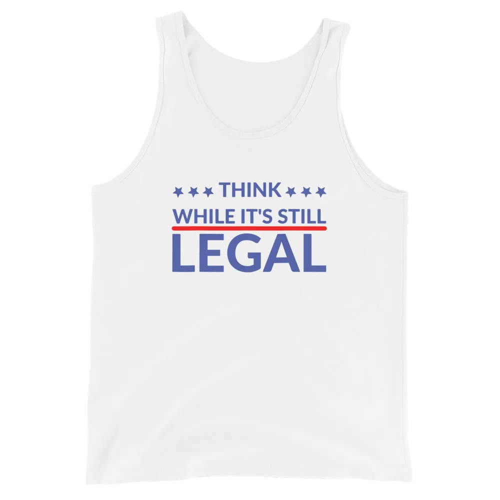 Think while it’s still LEGAL Unisex Tank Top